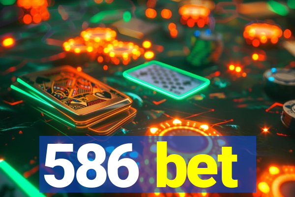 586 bet
